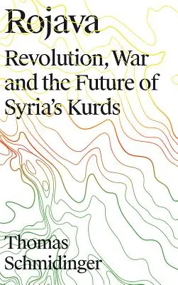 Rojava: Rivoluzione, guerra e futuro dei curdi siriani - Rojava: Revolution, War and the Future of Syria's Kurds