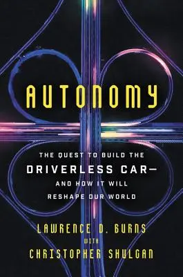 Autonomia: La ricerca per costruire l'auto senza conducente - e come rimodellerà il nostro mondo - Autonomy: The Quest to Build the Driverless Car-And How It Will Reshape Our World