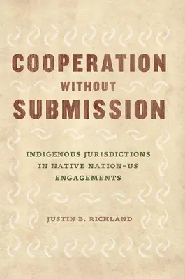 Cooperazione senza sottomissione: Le giurisdizioni indigene negli impegni tra nazione e nazione - Cooperation Without Submission: Indigenous Jurisdictions in Native Nation-Us Engagements