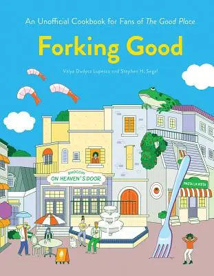 Forking Good: Un libro di cucina non ufficiale per i fan di The Good Place - Forking Good: An Unofficial Cookbook for Fans of the Good Place