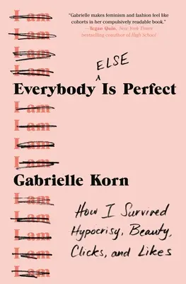 Tutti (gli altri) sono perfetti: Come sono sopravvissuto all'ipocrisia, alla bellezza, ai clic e ai like - Everybody (Else) Is Perfect: How I Survived Hypocrisy, Beauty, Clicks, and Likes