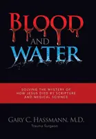 Sangue e acqua: Risolvere il mistero della morte di Gesù con le Scritture e la scienza medica - Blood and Water: Solving the Mystery of How Jesus Died by Scripture and Medical Science