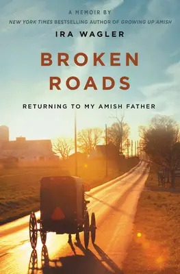 Strade interrotte: Ritorno a mio padre amish - Broken Roads: Returning to My Amish Father