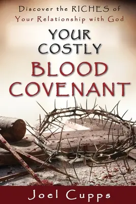 La tua costosa alleanza di sangue: Scopri le ricchezze del tuo rapporto con Dio - Your Costly Blood Covenant: Discover the RICHES of Your Relationship with God