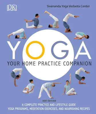 Yoga: il tuo compagno di pratica a casa: Una guida completa alla pratica e allo stile di vita: Programmi di yoga, esercizi di meditazione e ricette nutrienti - Yoga: Your Home Practice Companion: A Complete Practice and Lifestyle Guide: Yoga Programs, Meditation Exercises, and Nourishing Recipes