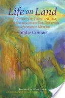 Vita sulla terra: La storia di Continuum, il metodo di auto-scoperta e movimento famoso in tutto il mondo - Life on Land: The Story of Continuum, the World-Renowned Self-Discovery and Movement Method
