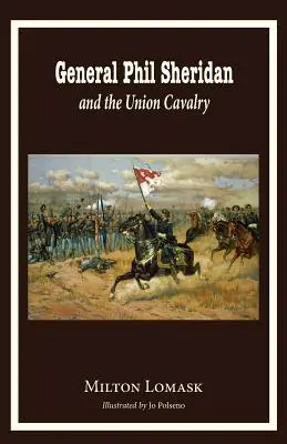 Il generale Phil Sheridan e la cavalleria dell'Unione - General Phil Sheridan and the Union Cavalry