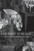 Nessun diritto all'ozio: L'invenzione della disabilità, 1840-1930 - No Right to Be Idle: The Invention of Disability, 1840s-1930s