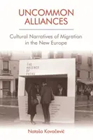 Alleanze non comuni: Narrazioni culturali della migrazione nella nuova Europa - Uncommon Alliances: Cultural Narratives of Migration in the New Europe