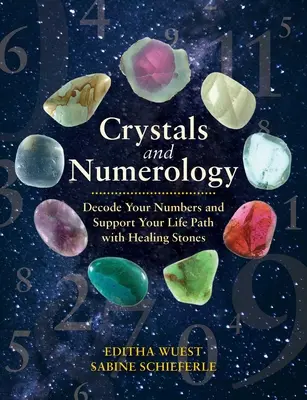 Cristalli e numerologia: Decodifica i tuoi numeri e sostieni il tuo percorso di vita con le pietre curative - Crystals and Numerology: Decode Your Numbers and Support Your Life Path with Healing Stones
