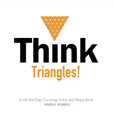Pensa ai triangoli! Un libro per contare, colorare e modellare sollevando i fogli - Think Triangles!: A Lift-The-Flap Counting, Color, and Shape Book