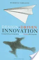 Innovazione guidata dal design: Cambiare le regole della competizione innovando radicalmente il significato delle cose - Design Driven Innovation: Changing the Rules of Competition by Radically Innovating What Things Mean