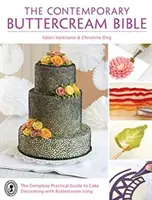 La Bibbia della crema di burro contemporanea: La guida pratica completa alla decorazione di torte con la crema al burro - The Contemporary Buttercream Bible: The complete practical guide to cake decorating with buttercream icing