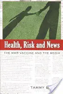 Salute, rischi e notizie; il vaccino MMR e i media - Health, Risk and News; The MMR Vaccine and the Media