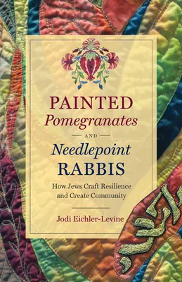 Melograni dipinti e rabbini a punta d'ago: come gli ebrei creano resilienza e comunità - Painted Pomegranates and Needlepoint Rabbis: How Jews Craft Resilience and Create Community