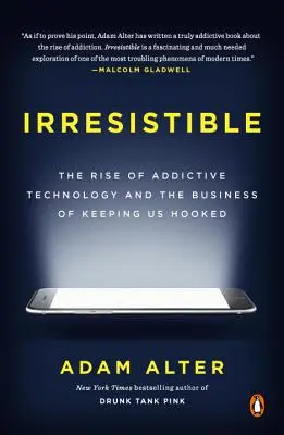 Irresistibile: L'ascesa della tecnologia che crea dipendenza e il business che ci tiene agganciati - Irresistible: The Rise of Addictive Technology and the Business of Keeping Us Hooked
