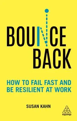 Bounce Back: Come fallire velocemente ed essere resilienti al lavoro - Bounce Back: How to Fail Fast and Be Resilient at Work