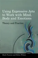 Usare le arti espressive per lavorare con mente, corpo ed emozioni: Teoria e pratica - Using Expressive Arts to Work with Mind, Body and Emotions: Theory and Practice