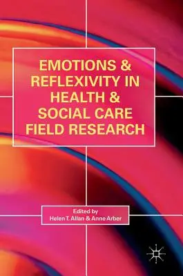 Emozioni e riflessività nella ricerca sul campo nel settore sanitario e sociale - Emotions and Reflexivity in Health & Social Care Field Research