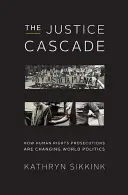 La cascata della giustizia: Come i processi per i diritti umani stanno cambiando la politica mondiale - The Justice Cascade: How Human Rights Prosecutions Are Changing World Politics
