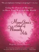 La scuola di arti femminili di Mama Gena: Usare il potere del piacere per avere la meglio sul mondo - Mama Gena's School of Womanly Arts: Using the Power of Pleasure to Have Your Way with the World