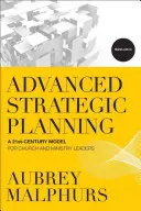 Pianificazione strategica avanzata: Un modello del 21° secolo per i leader di chiese e ministeri - Advanced Strategic Planning: A 21st-Century Model for Church and Ministry Leaders