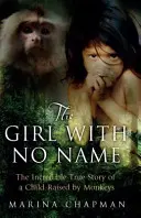 La ragazza senza nome: l'incredibile storia di una bambina cresciuta dalle scimmie - Girl with No Name - The Incredible True Story of a Child Raised by Monkeys