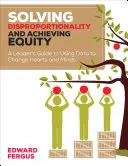Risolvere la sproporzione e raggiungere l'equità: Guida dei leader all'uso dei dati per cambiare i cuori e le menti - Solving Disproportionality and Achieving Equity: A Leader′s Guide to Using Data to Change Hearts and Minds