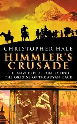 La crociata di Himmler: La spedizione nazista alla ricerca delle origini della razza ariana - Himmler's Crusade: The Nazi Expedition to Find the Origins of the Aryan Race