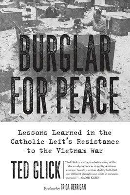Un ladro per la pace: Lezioni apprese nella resistenza della sinistra cattolica alla guerra del Vietnam - Burglar for Peace: Lessons Learned in the Catholic Left's Resistance to the Vietnam War