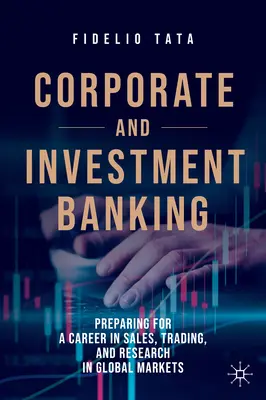Corporate and Investment Banking: Prepararsi per una carriera nelle vendite, nel trading e nella ricerca nei mercati globali - Corporate and Investment Banking: Preparing for a Career in Sales, Trading, and Research in Global Markets