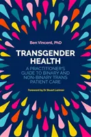 Salute dei transgender: Guida per l'assistenza ai pazienti trans binari e non-binari - Transgender Health: A Practitioner's Guide to Binary and Non-Binary Trans Patient Care