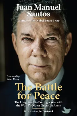La battaglia per la pace: La lunga strada per porre fine alla guerra con l'esercito di guerriglieri più antico del mondo - The Battle for Peace: The Long Road to Ending a War with the World's Oldest Guerrilla Army