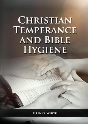 La Temperanza Cristiana e l'Igiene della Bibbia Edizione integrale: (Temperanza, dieta, esercizio fisico, vita di campagna e relazione tra i legami spirituali e i rapporti con la società). - The Christian Temperance and Bible Hygiene Unabridged Edition: (Temperance, Diet, Exercise, country living and the relation between spiritual connecti
