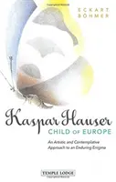Kaspar Hauser, Bambino d'Europa: Un approccio artistico e contemplativo a un enigma duraturo - Kaspar Hauser, Child of Europe: An Artistic and Contemplative Approach to an Enduring Enigma