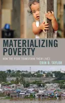 Materializzare la povertà: Come i poveri trasformano le loro vite - Materializing Poverty: How the Poor Transform Their Lives