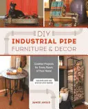 Mobili e decorazioni in tubi industriali fai da te: Progetti creativi per ogni stanza della casa - DIY Industrial Pipe Furniture and Decor: Creative Projects for Every Room of Your Home