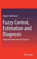 Controllo, stima e diagnosi fuzzy: Sistemi singoli e interconnessi - Fuzzy Control, Estimation and Diagnosis: Single and Interconnected Systems