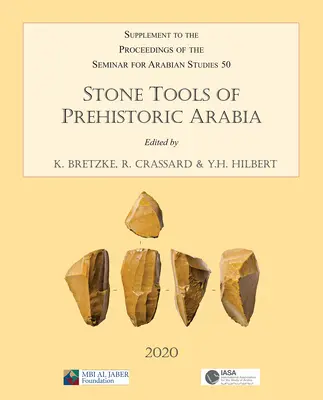 Strumenti di pietra dell'Arabia preistorica: Documenti della sessione speciale del Seminario di Studi Arabi tenutasi il 21 luglio 2019: Supplemento al Proceedi - Stone Tools of Prehistoric Arabia: Papers from the Special Session of the Seminar for Arabian Studies Held on 21 July 2019: Supplement to the Proceedi