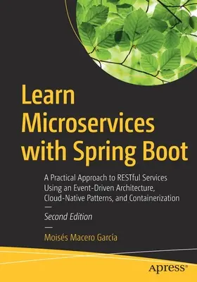 Imparare i microservizi con Spring Boot: Un approccio pratico ai servizi Restful con l'utilizzo di un'architettura guidata dagli eventi, di modelli Cloud-Native e di Containe - Learn Microservices with Spring Boot: A Practical Approach to Restful Services Using an Event-Driven Architecture, Cloud-Native Patterns, and Containe