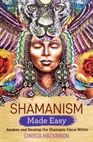 Sciamanesimo facile - Risvegliare e sviluppare la forza sciamanica interiore - Shamanism Made Easy - Awaken and Develop the Shamanic Force Within