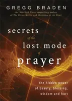 I segreti del modo perduto di pregare - Il potere nascosto della bellezza, della benedizione, della saggezza e del dolore - Secrets of the Lost Mode of Prayer - The Hidden Power of Beauty, Blessing, Wisdom, and Hurt
