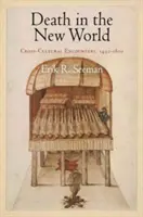 La morte nel Nuovo Mondo: Incontri interculturali, 1492-1800 - Death in the New World: Cross-Cultural Encounters, 1492-1800