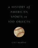 Una storia dello sport americano in 100 oggetti - A History of American Sports in 100 Objects