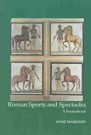Sport e spettacoli romani - Un libro di fonti - Roman Sports and Spectacles - A Sourcebook
