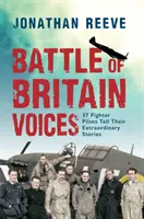 Voci della Battaglia d'Inghilterra: 37 piloti di caccia raccontano le loro storie straordinarie - Battle of Britain Voices: 37 Fighter Pilots Tell Their Extraordinary Stories