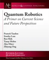 Robotica quantistica: Un'introduzione alla scienza attuale e alle prospettive future - Quantum Robotics: A Primer on Current Science and Future Perspectives