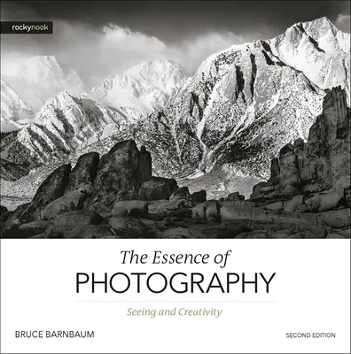 L'essenza della fotografia, 2a edizione: Vedere e Creatività - The Essence of Photography, 2nd Edition: Seeing and Creativity