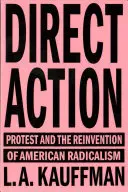 Azione diretta: La protesta e la reinvenzione del radicalismo americano - Direct Action: Protest and the Reinvention of American Radicalism