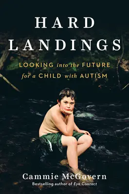 Atterraggi difficili: Guardare al futuro per un bambino con autismo - Hard Landings: Looking Into the Future for a Child with Autism